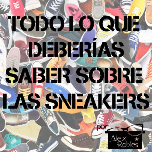 Todo lo que deberías saber sobre las sneakers