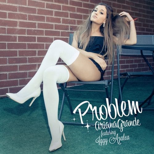 Ariana Grande - Problem ft. Iggy Azalea
