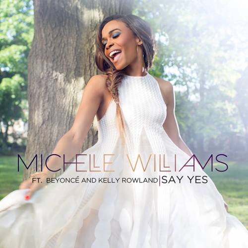 Michelle Williams - Say Yes ft. Beyoncé & Kelly Rowland