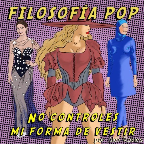 Filosofía Pop: No controles mi forma de vestir