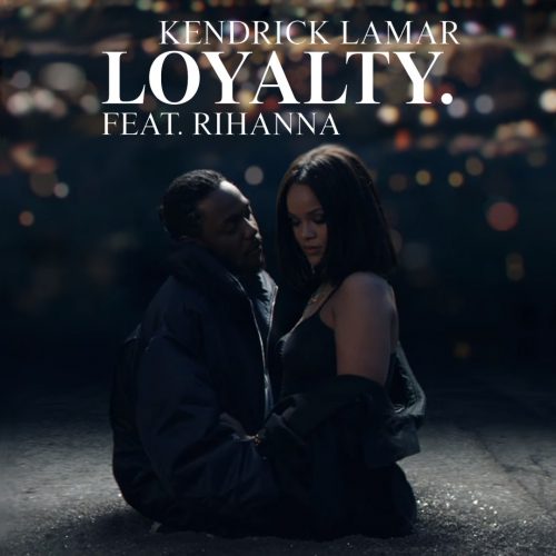 Kendrick Lamar - LOYALTY. ft. Rihanna
