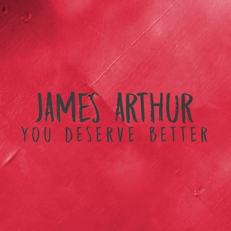 James Arthur - You Deserve Better