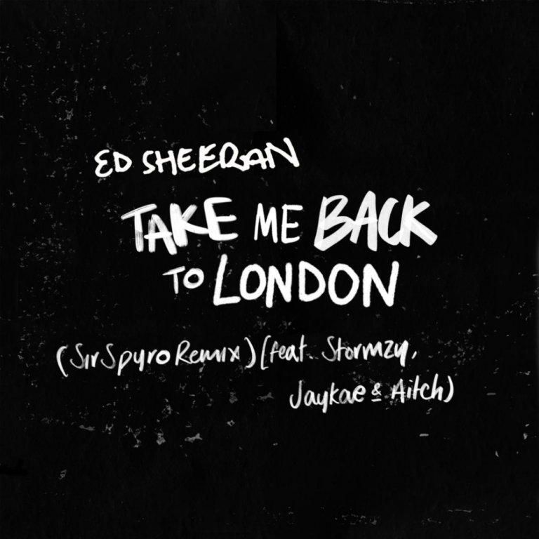 Ed Sheeran - Take Me Back To London (Sir Spyro Remix) ft. Stormzy, Jaykae & Aitch