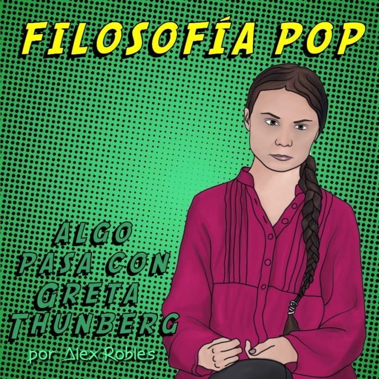 Filosofía Pop Algo Pasa con Greta Thunberg by Alex Robles