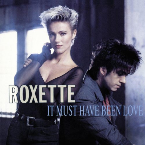 Roxette - It Must Have Been Love